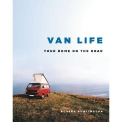 Van Life: Your Home On The Road By Foster Huntington