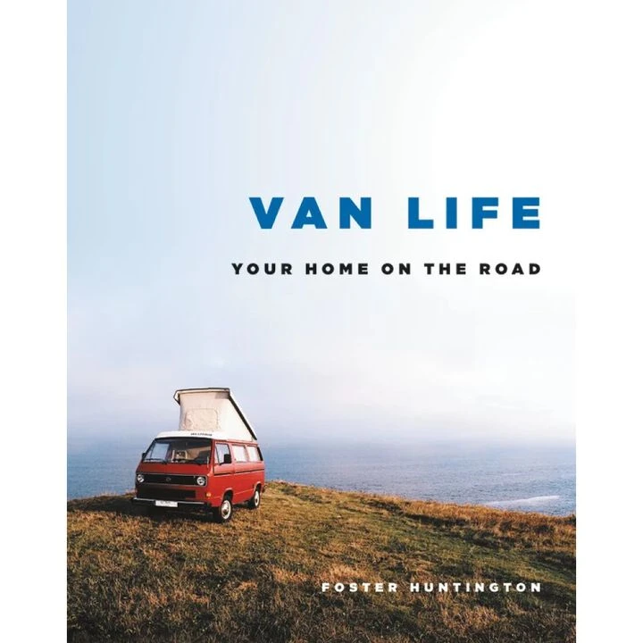Van Life: Your Home On The Road By Foster Huntington 1 Van Life: Your Home On The Road By Foster Huntington