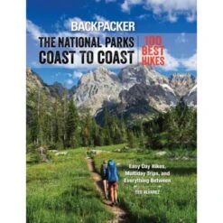 Backpacker The National Parks Coast To Coast: 100 Best Hikes By Backpacker Magazine & Ted Alvarez