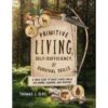Primitive Living, Self-Sufficiency, And Survival Skills By Thomas J. Elpel