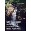 Waterfall Walks And Easy Hikes In The Western Maine Mountains By Doug Dunlap