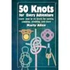 50 Knots For Every Adventure: Learn How To Tie Knots For Sailing, Camping, Climbing, And More By Marty Allen