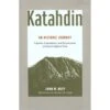 Katahdin: An Historic Journey - Legends, Exploration, And Preservation Of Maine's Highest Peak By John Neff