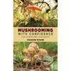 Mushrooming With Confidence: A Guide To Collecting Edible And Tasty Mushrooms Alexander Scwab