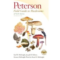 Peterson Field Guide To Mushrooms Of North America By Kent B. McKnight, Joseph R Rohrer, Kirsten McKnight Ward & Kent H. McKnight