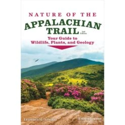 Nature Of The Appalachian Trail: Your Guide To Wildlife, Plants And Geology By Leonard M. Adkins