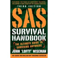 SAS Survival Handbook, 3rd Edition: The Ultimate Guide To Surviving Anywhere By John 'Lofty' Wiseman