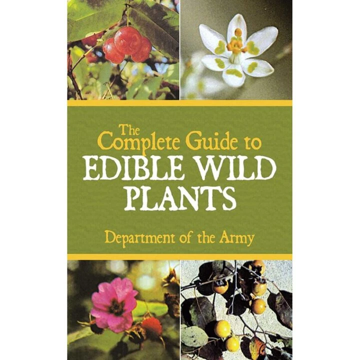 The Complete Guide To Edible Wild Plants By The Department Of The Army 1 The Complete Guide To Edible Wild Plants By The Department Of The Army