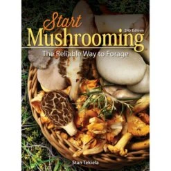 Start Mushrooming: The Reliable Way To Forage By Stan Tekiela