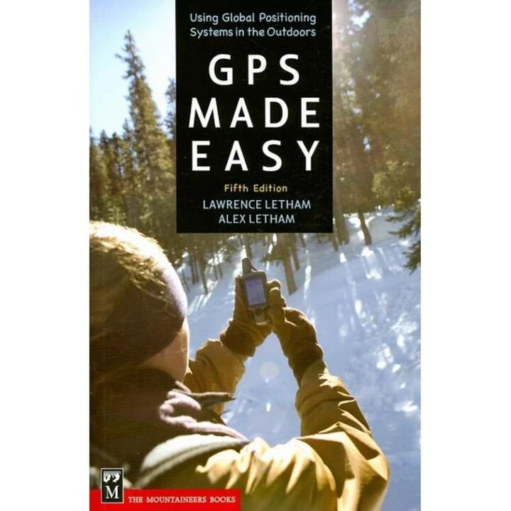 GPS Made Easy: Using Global Positioning Systems In The Outdoors By Lawrence Letham 1 GPS Made Easy: Using Global Positioning Systems In The Outdoors By Lawrence Letham