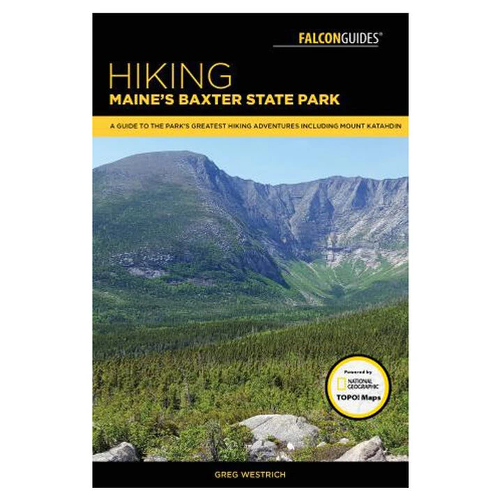 FalconGuides Hiking Maine's Baxter State Park: A Guide To The Park's Greatest Hiking Adventures Including Mount Katahdin By Greg Westrich 1 FalconGuides Hiking Maine's Baxter State Park: A Guide To The Park's Greatest Hiking Adventures Including Mount Katahdin By Greg Westrich