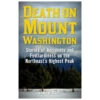 Death On Mount Washington: Stories Of Accidents And Foolhardiness On Northeast's Highest Peak By Randi Minetor