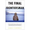 The Final Frontiersman: Heimo Korth And His Family, Alone In Alaska's Arctic Wilderness By James Campbell