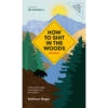 How To Shit In The Woods: An Environmentally Sound Approach To A Lost Art By Kathleen Meyer