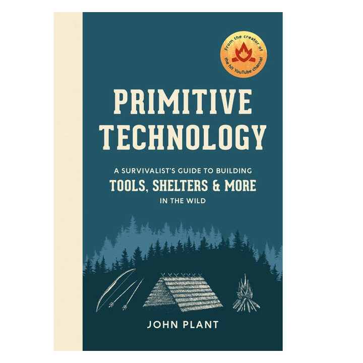 Primitive Technology: A Survivalist's Guide To Building Tools, Shelters, And More In The Wild By John Plant 1 Primitive Technology: A Survivalist's Guide To Building Tools, Shelters, And More In The Wild By John Plant