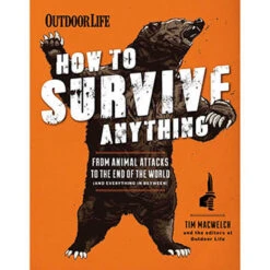 Outdoor Life: How To Survive Anything By The Editors Of Outdoor Life & Tim MacWelch